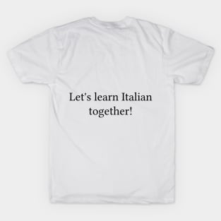 Let's learn Italian together! T-Shirt